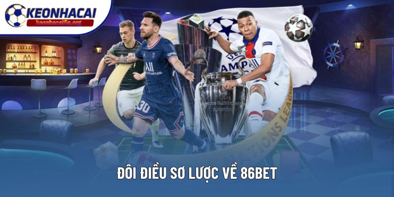 Đôi điều sơ lược về 86BET