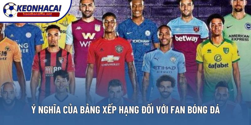 Ý nghĩa của bảng xếp hạng đối với fan bóng đá