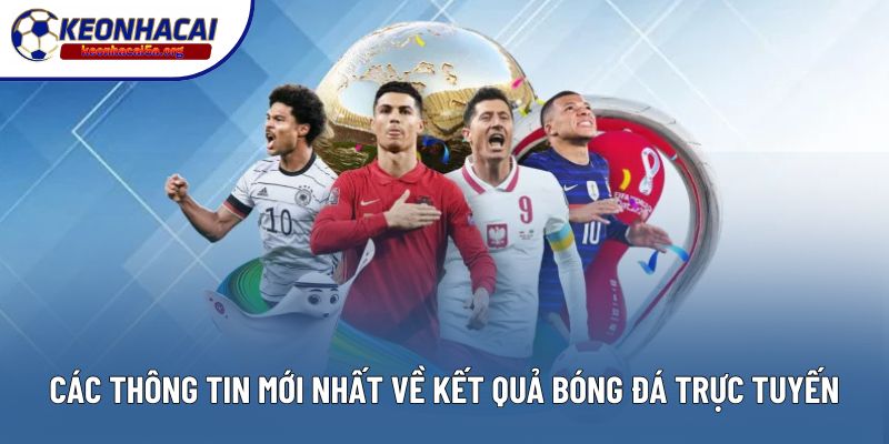 Các thông tin mới nhất về kết quả bóng đá trực tuyến