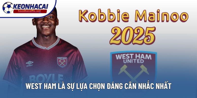West Ham là sự lựa chọn đáng cân nhắc nhất đối với Kobbie