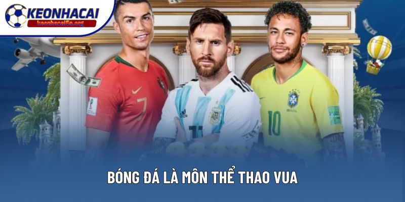 Bóng đá là môn thể thao vua