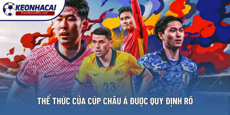 Thể thức của Cúp châu Á được quy định rõ